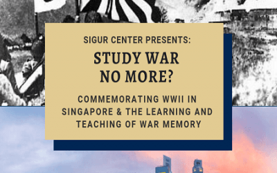4/12/19: Study War No More? Commemorating WWII in Singapore & The Learning and Teaching of War Memory