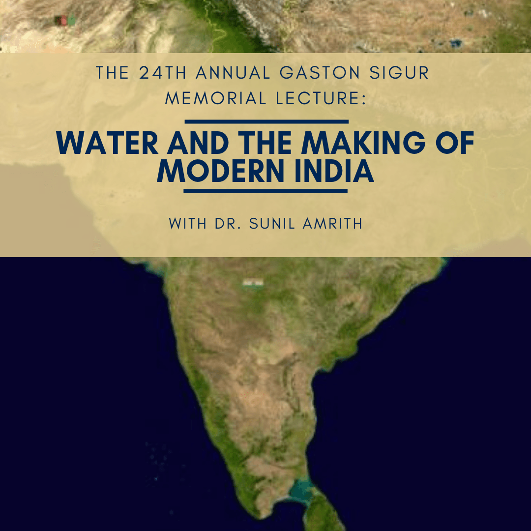 Flyer for the 24th Sigur Lecture with map of India; text: 24th Annual Gaston Sigur Memorial Lecture - Water and the Making of Modern India with Dr. Sunil Amrith