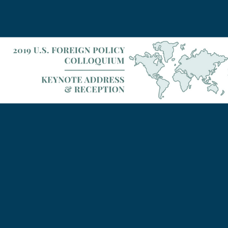 blue background with white banner and world map; text: 2019 US Foreign Policy Colloquium Keynote Address and Reception