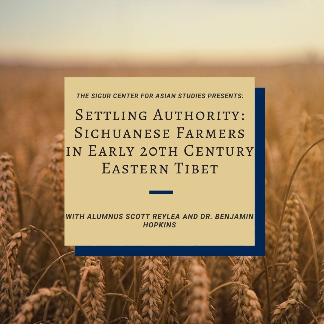 poster with field of wheat in the background with text overlay; text: The Sigur Center for Asian Studies presents: Settling Authority: Sichuanese Farmers in early 20th century eastern tibet with Scott Reylea event