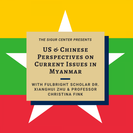 Graphic: Flag of Myanmar, Text: The Sigur Center Presents: US and Chinese Perspectives on Current Issues in Myanmar with Fulbright Scholar Xianghui Zhu and Professor Christina Fink