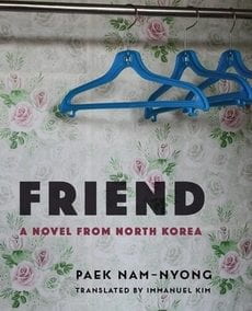 Friend: A Novel from North Korea [translated]