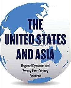 The United States and Asia: Regional Dynamics and Twenty-First-Century Relations