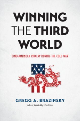 Winning the Third World: Sino-American Rivalry During the Cold War by Gregg A. Brazinsky Author of Nation Building in South Korea
