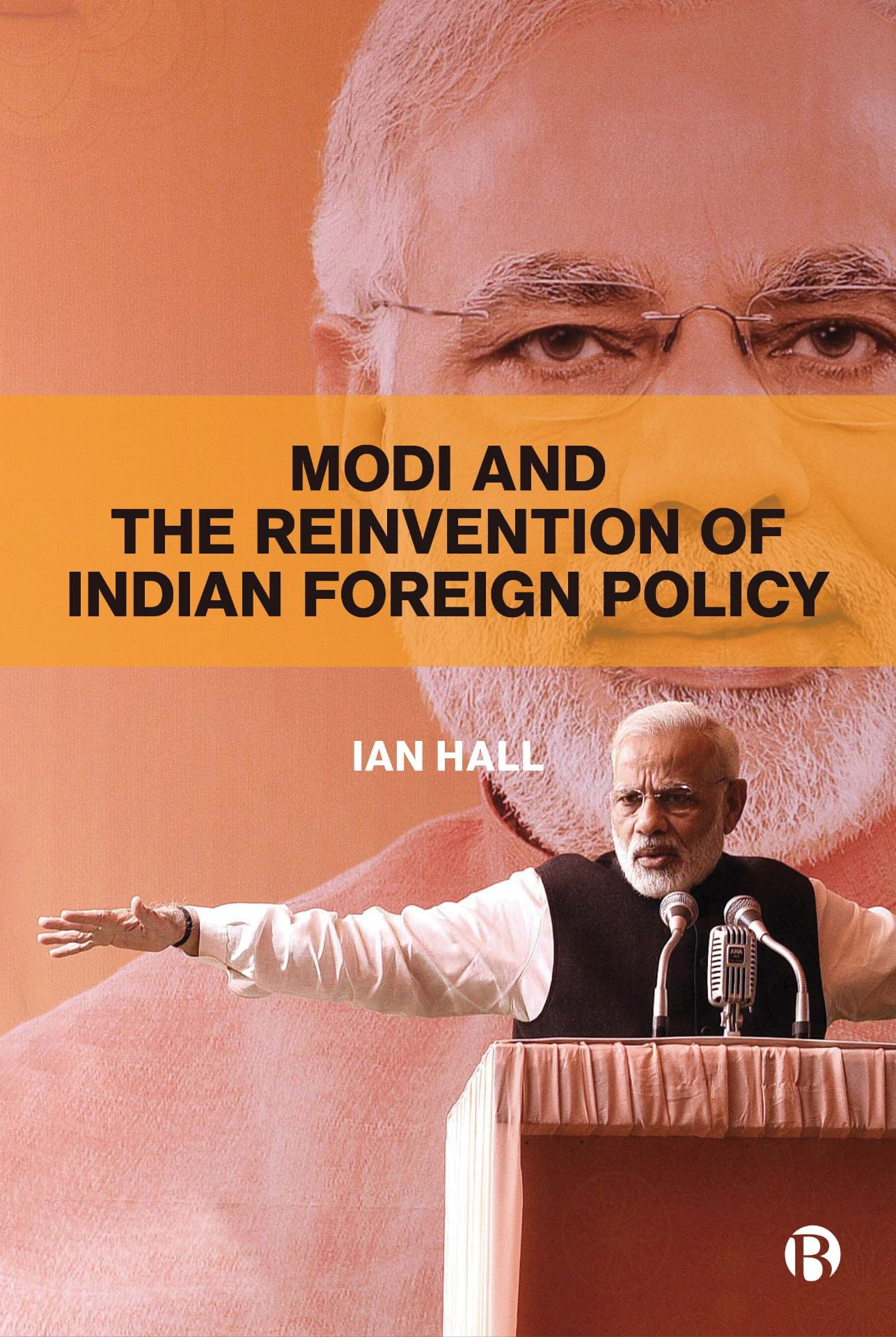 Orange cover with superimposed images of Indian Prime Minister Narendra Modi; text: Modi and the Reinvention of Indian Foreign Policy by Ian Hall