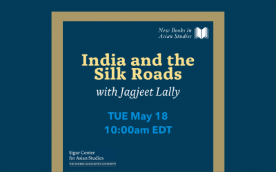 05/18/2021: New Books in Asian Studies: India and the Silk Roads with Jagjeet Lally