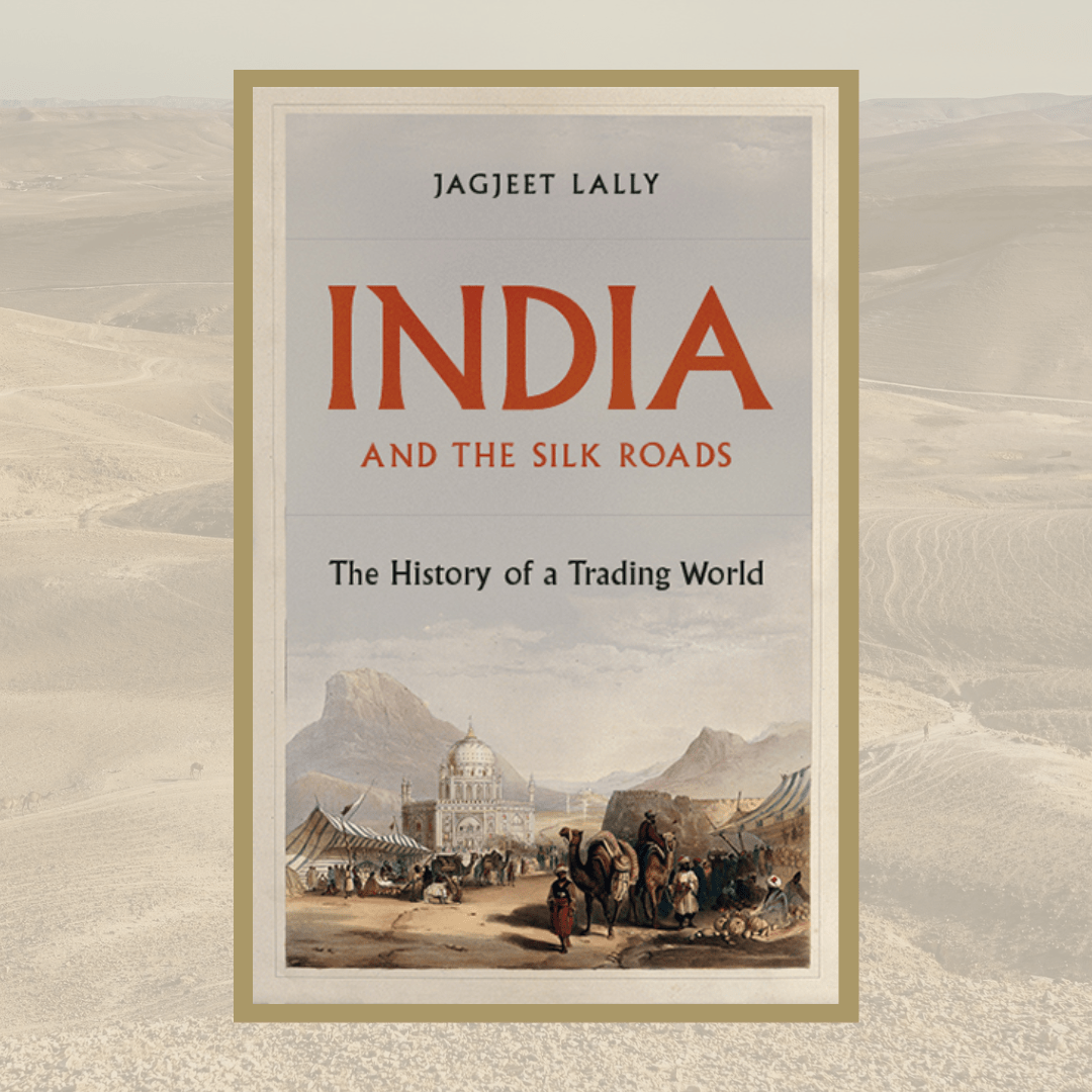 cover of jagjeet lally's book, india and the silk roads, on top of a background of a desert
