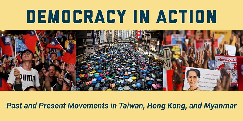 banner with pictures of protests in asia; text: Democracy in Action: Past and Present Movements in Taiwan, Hong Kong and Myanmar