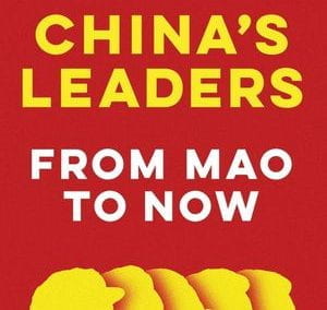 China’s Leaders: From Mao to Now