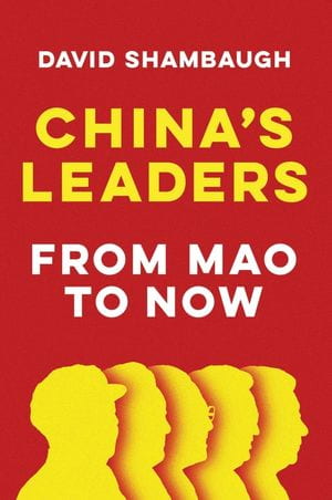 red book cover with yellow silhouettes of past Chinese leaders; text: China's Leaders From Mao to Now by David Shambaugh